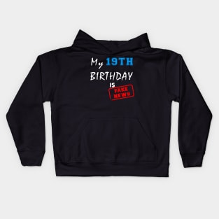 My 19th birthday is fake news Kids Hoodie